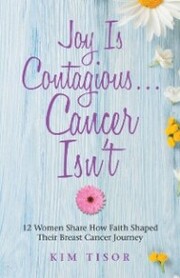 Joy Is Contagious...Cancer Isn'T