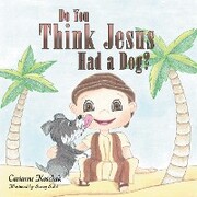 Do You Think Jesus Had a Dog?