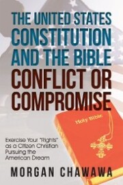 The United States Constitution and the Bible Conflict or Compromise