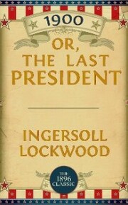 1900: Or; The Last President