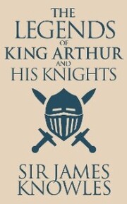 Legends of King Arthur and His Knights, The