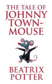 Tale of Johnny Town-Mouse, The The