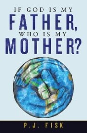 If God Is My Father, Who Is My Mother?