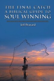 The Final Catch a Biblical Guide to Soul Winning