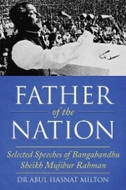Father of the Nation: Selected Speeches of Bangabandhu Sheikh Mujibur Rahman