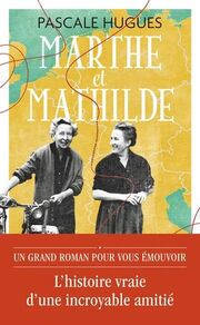 Marthe et Mathilde - L'histoire vraie d'une incroyable amitié (1902-2001 - Cover