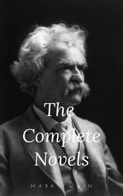 Mark Twain: The Complete Novels (The Greatest Writers of All Time Book 10)