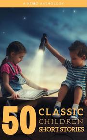 50 Classic Children Short Stories Vol: 1 Works by Beatrix Potter, The Brothers Grimm, Hans Christian Andersen And Many More!