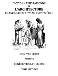 Dictionnaire Raisonné de l'Architecture Française du XIe au XVIe siècle Tome VIII
