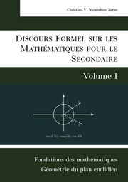Discours Formel sur les Mathématiques pour le Secondaire (Volume I)