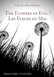 The Flowers of Evil / Les Fleurs du Mal : English - French Bilingual Edition