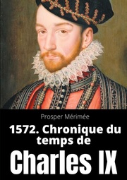 1572. Chronique du temps de Charles IX