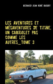 Les aventures et mésaventures de Titine, un cabriolet pas comme les autres_Tome 3