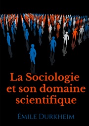 La Sociologie et son domaine scientifique
