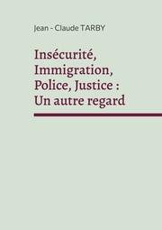 Insécurité, Immigration, Police, Justice : Un autre regard