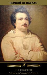 Honoré de Balzac: The Complete 'Human Comedy' Cycle (100+ Works) (Golden Deer Classics)