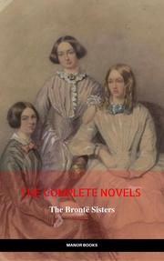 The Brontë Sisters: The Complete Novels (The Greatest Writers of All Time) - Cover