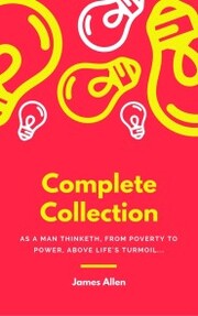 JAMES ALLEN 21 BOOKS: COMPLETE PREMIUM COLLECTION. As A Man Thinketh, The Path Of Prosperity, The Way Of Peace, All These Things Added, Byways Of Blessedness,... more...(Timeless Wisdom Colleciton Book 249)
