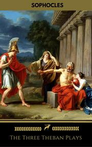 The Three Theban Plays: Antigone; Oedipus the King; Oedipus at Colonus - Cover