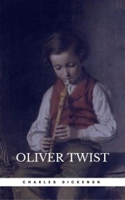 OLIVER TWIST (Illustrated Edition): Including 'The Life of Charles Dickens' & Criticism of the Work