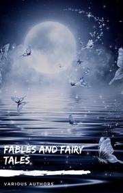 Fables and Fairy Tales: Aesop's Fables, Hans Christian Andersen's Fairy Tales, Grimm's Fairy Tales, and The Blue Fairy Book - Cover