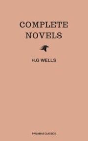 The Complete Novels of H. G. Wells (Over 55 Works: The Time Machine, The Island of Doctor Moreau, The Invisible Man, The War of the Worlds, The History of Mr. Polly, The War in the Air and many more!) - Cover