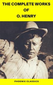 The Complete Works of O. Henry: Short Stories, Poems and Letters (Phoenix Classics) - Cover