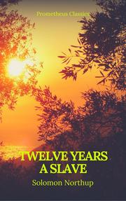 Twelve Years a Slave (Best Navigation, Active TOC) (Prometheus Classics) - Cover