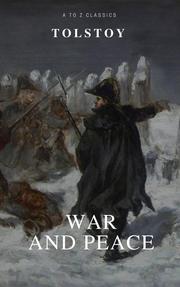 War and Peace (Complete Version, Best Navigation, Free AudioBook) (A to Z Classics)