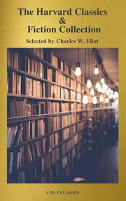 The Complete Harvard Classics and Shelf of Fiction (A to Z Classics)