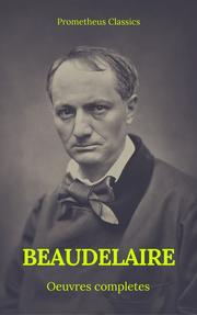 Charles Baudelaire Ouvres Complètes (Prometheus Classics)