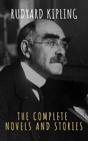 Rudyard Kipling : The Complete Novels and Stories