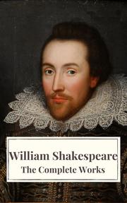 The Complete Works of William Shakespeare: Illustrated edition (37 plays, 160 sonnets and 5 Poetry Books With Active Table of Contents) - Cover