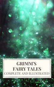 Grimm's Fairy Tales : Complete and Illustrated - Cover