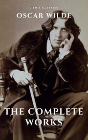 Oscar Wilde: The Complete Works (A to Z Classics)