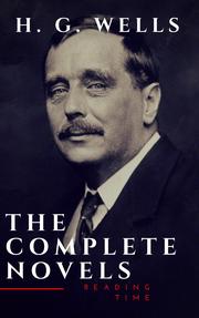 H. G. Wells : The Complete Novels (The Time Machine, The Island of Doctor Moreau, Invisible Man...)