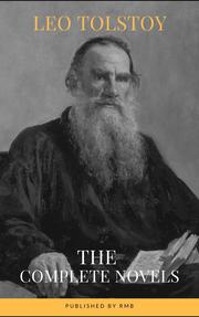 Leo Tolstoy: The Complete Novels and Novellas