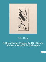 Odhins Rache, Friggas Ja, Die Finnin. Kleine nordische Erzählungen
