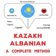 Kazakh - Albanian : a complete method