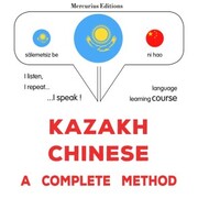 Kazakh - Chinese : a complete method