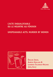 LActe inqualifiable, ou le meurtre au féminin / Unspeakable Acts: Murder by Women
