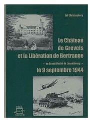 Le château de Grevels et la libération de Bertrange du 9 septembre 1944: au Grand-duché de Luxemboug: souvenirs et témoignages