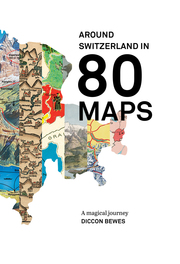 Around Switzerland in 80 Maps