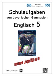 Englisch 5 (English G Access 5), Schulaufgaben von bayerischen Gymnasien mit Lösungen nach LehrplanPlus und G9