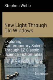 New Light Through Old Windows: Exploring Contemporary Science Through 12 Classic Science Fiction Tales - Cover