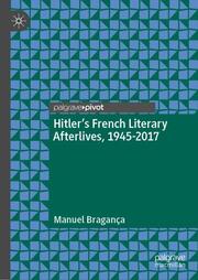 Hitlers French Literary Afterlives, 1945-2017