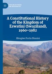 A Constitutional History of the Kingdom of Eswatini (Swaziland), 1960-1982
