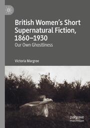 British Womens Short Supernatural Fiction, 1860-1930