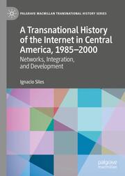 A Transnational History of the Internet in Central America, 1985-2000