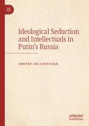 Ideological Seduction and Intellectuals in Putin's Russia - Cover
